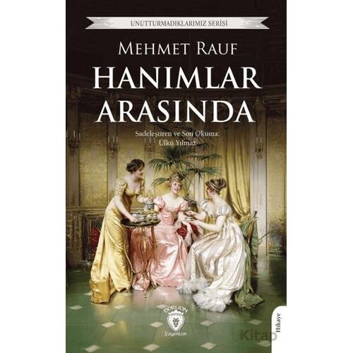 Unutturmadıklarımız Serisi - Hanımlar Arasında - Mehmet Rauf - Dorlion Yayınları