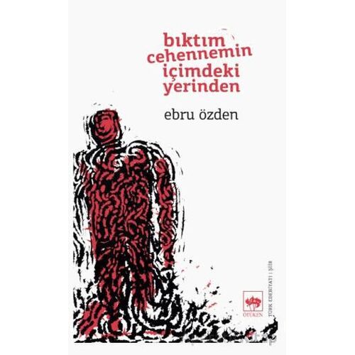 Bıktım Cehennemin İçimdeki Yerinden - Ebru Özden - Ötüken Neşriyat