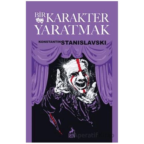 Bir Karakter Yaratmak - Konstantin Stanislavski - Ren Kitap