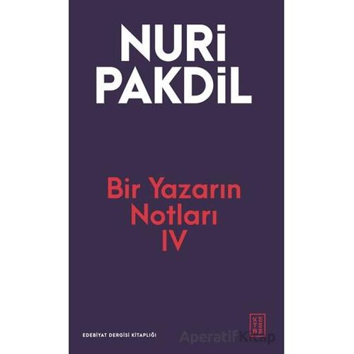 Bir Yazarın Notları IV - Nuri Pakdil - Ketebe Yayınları