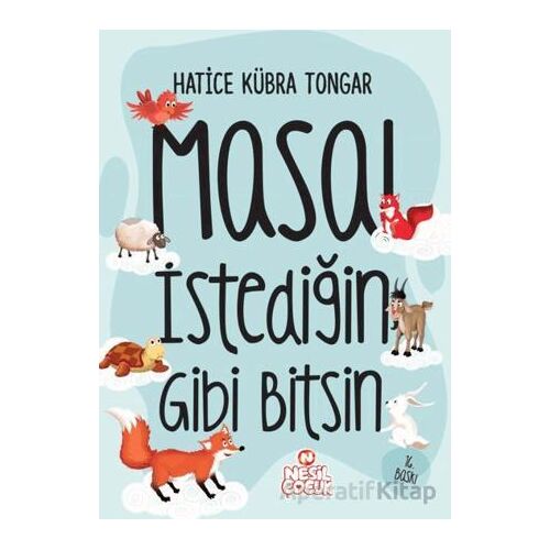 Masal İstediğin Gibi Bitsin! - Hatice Kübra Tongar - Nesil Çocuk Yayınları
