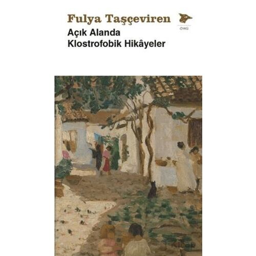 Açık Alanda Klostrofobik Hikâyeler - Fulya Taşçeviren - Alakarga Sanat Yayınları