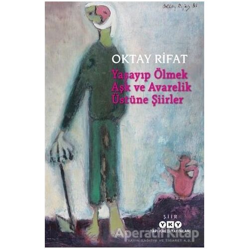 Yaşayıp Ölmek Aşk ve Avarelik Üstüne Şiirler - Oktay Rifat - Yapı Kredi Yayınları