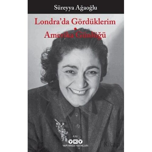 Londra’da Gördüklerim - Amerika Günlüğü - Süreyya Ağaoğlu - Yapı Kredi Yayınları