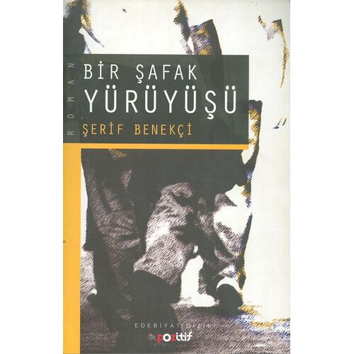 Bir Şafak Yürüyüşü - Şerif Benekçi - Pozitif Yayınları