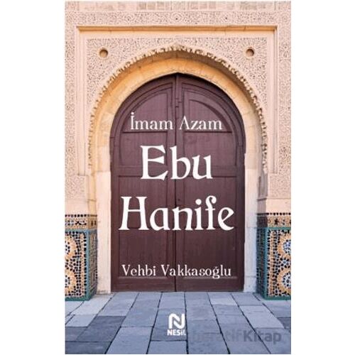 İmam Azam Ebu Hanife - Vehbi Vakkasoğlu - Nesil Yayınları