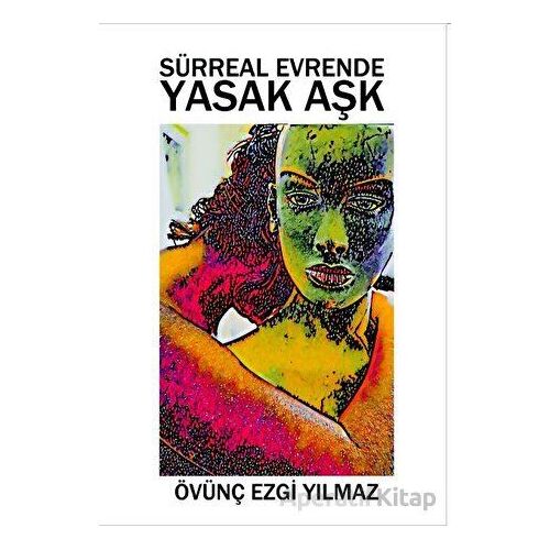 Sürreal Evrende Yasak Aşk - Övünç Ezgi Yılmaz - Sokak Kitapları Yayınları