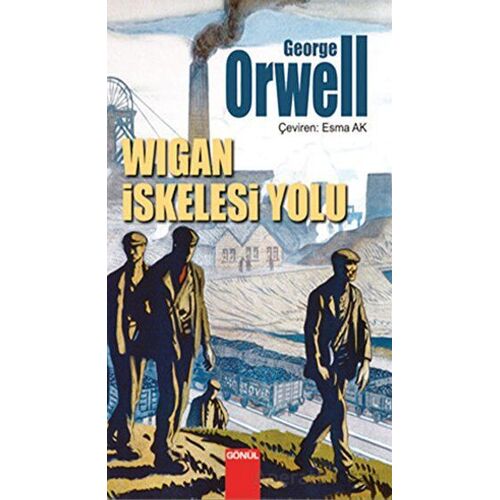 Wigan İskelesi Yolu - George Orwell - Gönül Yayıncılık