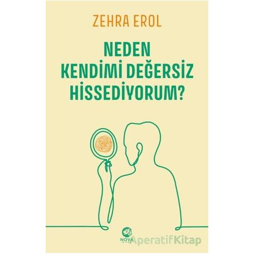 Neden Kendimi Değersiz Hissediyorum? - Zehra Erol - Nova Kitap