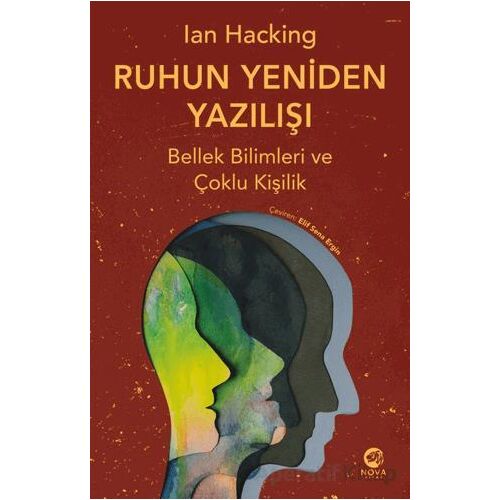 Ruhun Yeniden Yazılıs¸ı: Bellek Bilimleri ve C¸oklu Kis¸ilik - Ian Hacking - Nova Kitap