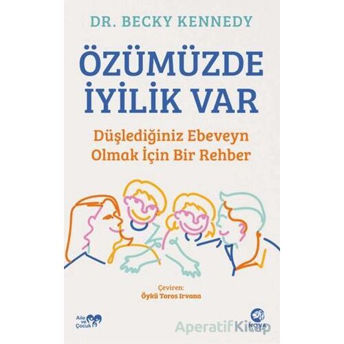 Özümüzde İyilik Var: Düşlediğiniz Ebeveyn Olmak İçin Bir Rehber - Becky Kennedy - Nova Kitap