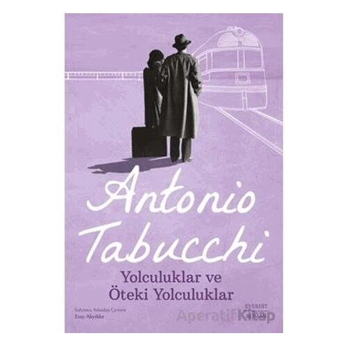 Yolculuklar ve Öteki Yolculuklar - Antonio Tabucchi - Everest Yayınları