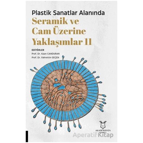 Plastik Sanatlar Alanında Seramik ve Cam Üzerine Yaklaşımlar 11 - Kolektif - Akademisyen Kitabevi