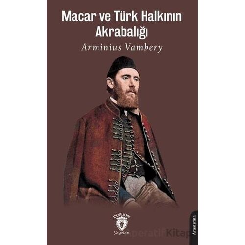 Macar ve Türk Halkının Akrabalığı - Arminius Vambery - Dorlion Yayınları