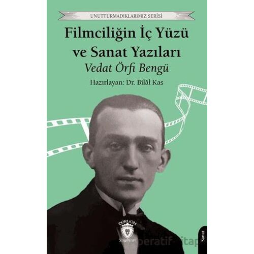 Filmciliğin İç Yüzü ve Sanat Yazıları - Vedat Örfi Bengü - Dorlion Yayınları