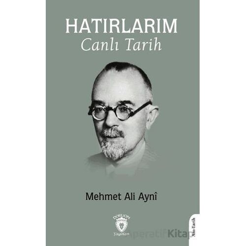 Hatırlarım Canlı Tarih - Mehmet Ali Ayni - Dorlion Yayınları