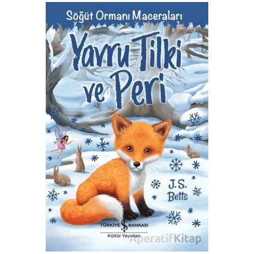Yavru Tilki ve Peri - Söğüt Ormanı Maceraları - J. S. Betts - İş Bankası Kültür Yayınları