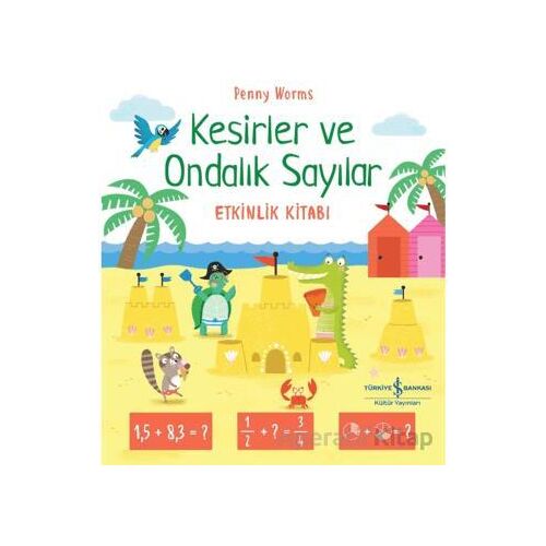 Kesirler ve Ondalık Sayılar Etkinlik Kitabı - Penny Worms - İş Bankası Kültür Yayınları