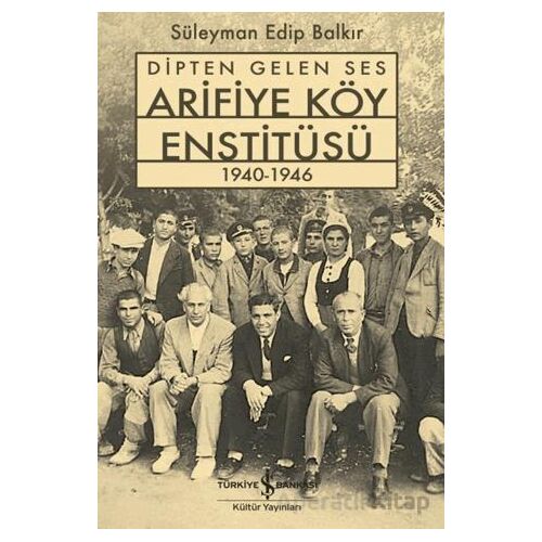 Dipten Gelen Ses Arifiye Köy Enstitüsü 1940-1946