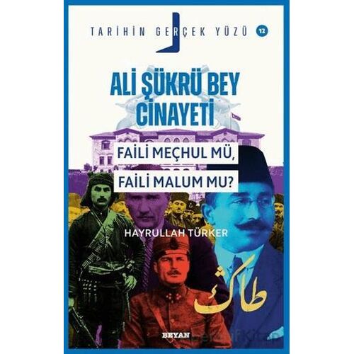 Ali Şükrü Bey Cinayeti Faili Meçhul Mü, Faili Malum Mu? - Hayrullah Türker - Beyan Yayınları