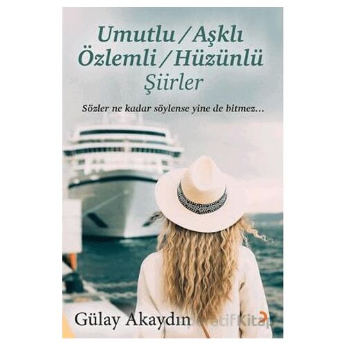 Umutlu, Aşklı, Özlemli, Hüzünlü Şiirler - Gülay Akaydın - Cinius Yayınları