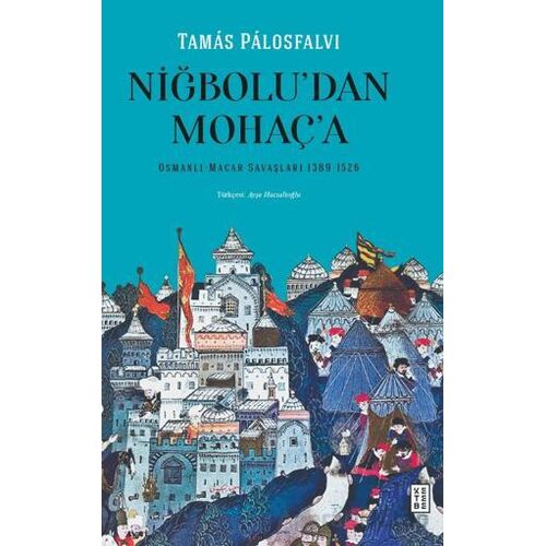 Niğbolu’dan Mohaç’a - Tamas Palosfalvi - Ketebe Yayınları