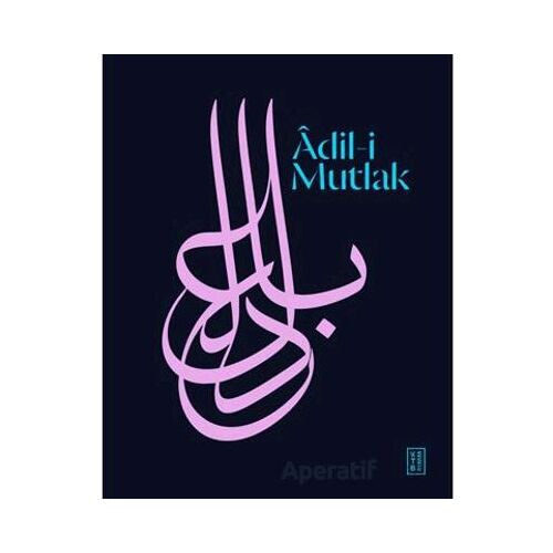 Âdil-i Mutlak - Kollektif - Ketebe Yayınları