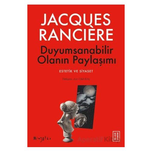Duyumsanabilir Olanın Paylaşımı - Jacques Ranciere - Ketebe Yayınları