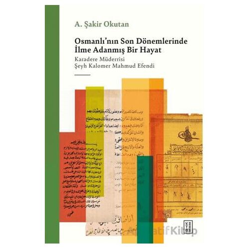 Osmanlının Son Dönemlerinde İlme Adanmış Bir Hayat - A. Şakir Okutan - Ketebe Yayınları