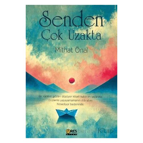 Senden Çok Uzakta - Mithat Önal - Ares Yayınları