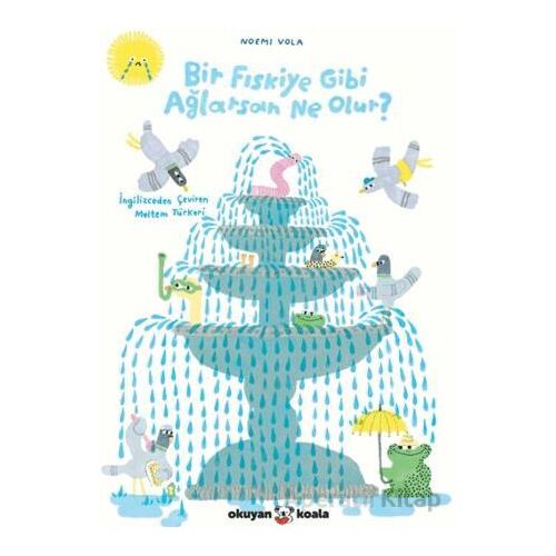 Bir Fıskiye Gibi Ağlarsan Ne Olur? - Noemi Vola - Okuyan Koala