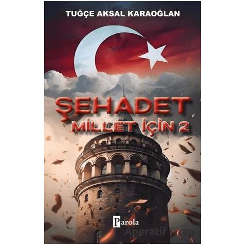 Şehadet Millet İçin 2 - Tuğçe Aksal Karaoğlan - Parola Yayınları