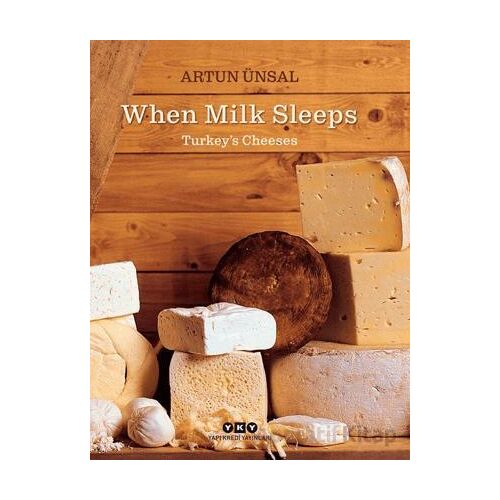 When Milk Sleeps/ Turkey’s Cheeses - Artun Ünsal - Yapı Kredi Yayınları