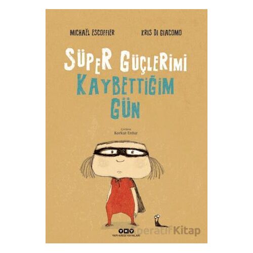Süper Güçlerimi Kaybettiğim Gün - Michael Escoffier - Yapı Kredi Yayınları