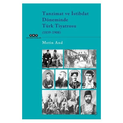 Tanzimat ve İstibdat Döneminde Türk Tiyatrosu (1839-1908) - Metin And - Yapı Kredi Yayınları