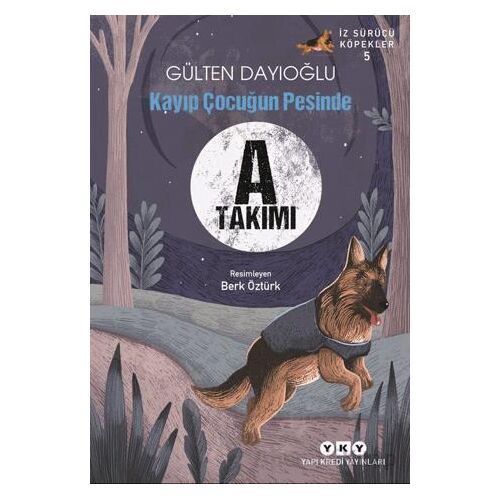 A Takımı İz Sürücü Köpekler 5 - Kayıp Çocuğun Peşinde - Gülten Dayıoğlu - Yapı Kredi Yayınları