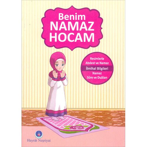 Benim Namaz Hocam (Kızlar ve Hanefiler İçin) Hayrat Neşriyat