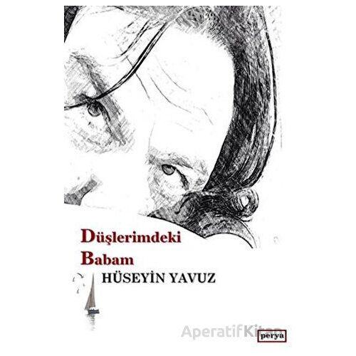 Düşlerimdeki Babam - Hüseyin Yavuz - Perya Yayınları