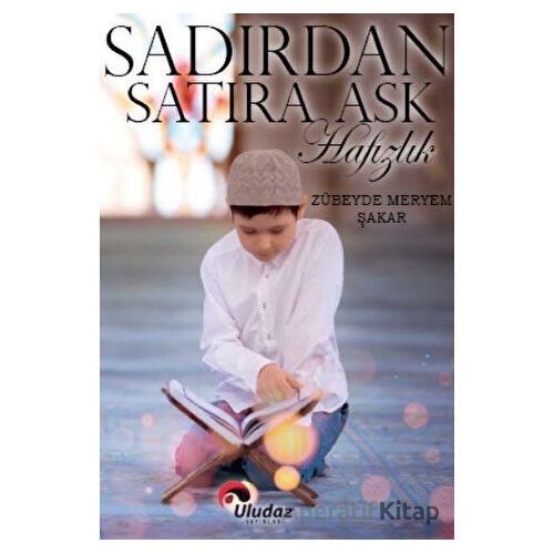 Sadırdan Satıra Aşk Hafızlık - Zübeyde Meryem Şakar - Uludaz Yayınları