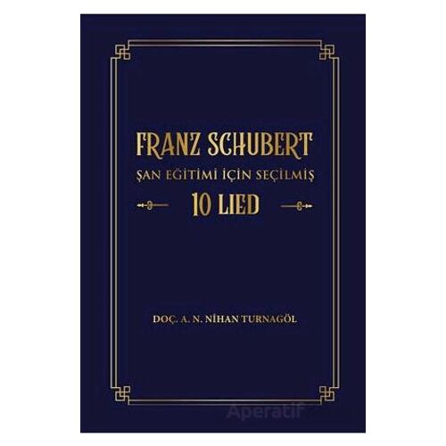 Franz Schubert Şan Eğitimi için Seçilmiş 10 Lied - A. N. Nihan Turnagöl - Akademisyen Kitabevi