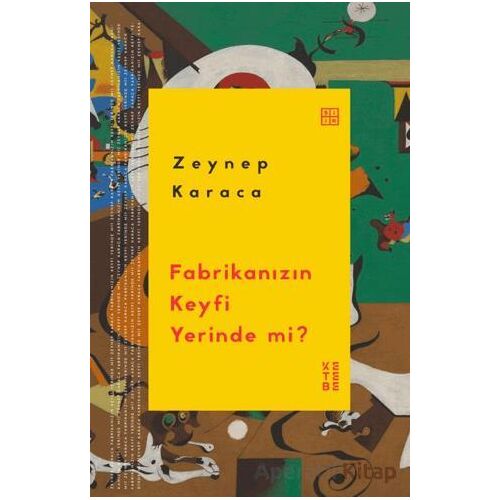 Fabrikanızın Keyfi Yerinde mi? - Zeynep Karaca - Ketebe Yayınları