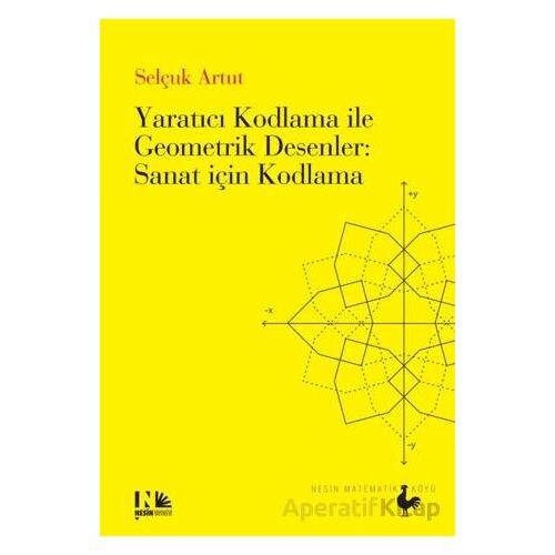 Yaratıcı Kodlama ile Geometrik Desenler : Sanat için Kodlama - Selçuk Artut - Nesin Yayınevi