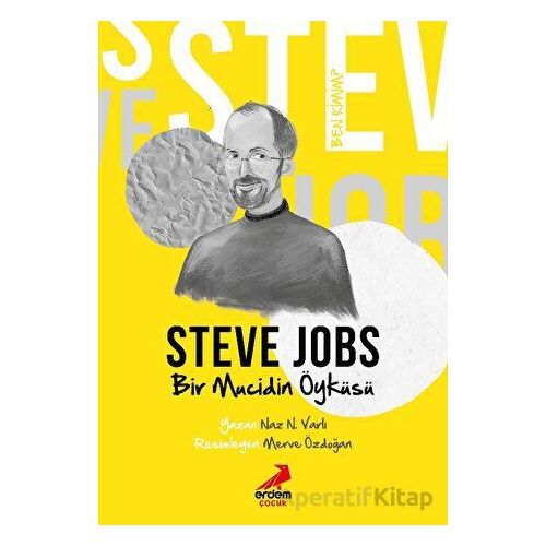 Ben Kimim? - Bir Mucidin Öyküsü Steve Jobs - Naz N. Varlı - Erdem Çocuk