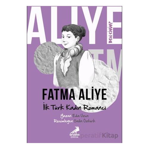 Ben Kimim? - İlk Türk Kadın Romancı Fatma Aliye - Eda Uzun - Erdem Çocuk