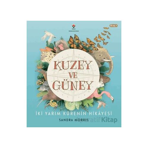 Kuzey ve Güney - İki Yarım Kürenin Hikâyesi - Sandra Morris - TÜBİTAK Yayınları