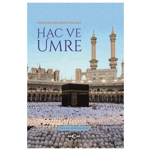 Gönülden Dile Gelen Dualarla Hac ve Umre - Oğuzhan Aydın - Akçağ Yayınları