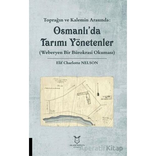 Toprağın ve Kalemin Arasında: Osmanlıda Tarımı Yönetenler (Weberyen Bir Bürokrasi Okuması)