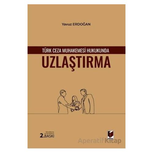 Türk Ceza Muhakemesi Hukukunda Uzlaştırma - Yavuz Erdoğan - Adalet Yayınevi