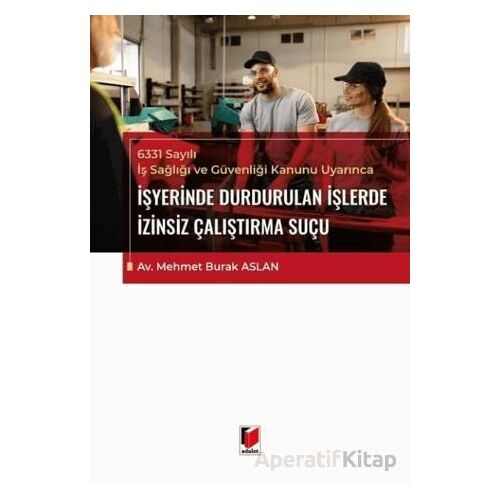 6331 Sayılı İş Sağlığı ve Güvenliği Kanunu Uyarınca İşyerinde Durdurulan İşlerde İzinsiz Çalıştırma