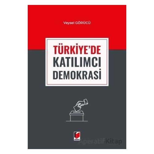 Türkiyede Katılımcı Demokrasi - Veysel Görücü - Adalet Yayınevi